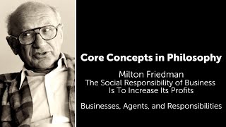 Milton Friedman, The Social Responsibility of Business | Businesses, Agents, and Responsibilities