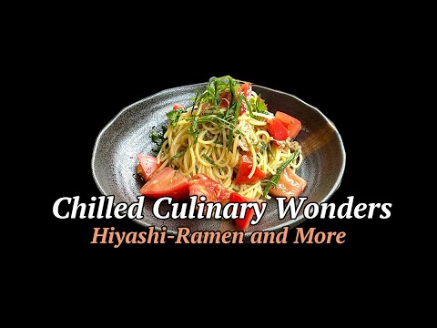 Chilled Culinary Wonders: Hiyashi-Ramen and More