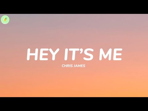 Chris James - Hey It’s Me (Lyrics)