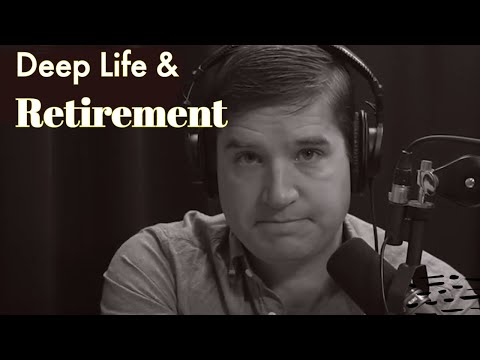 How Should I Think About the Deep Life in Retirement?