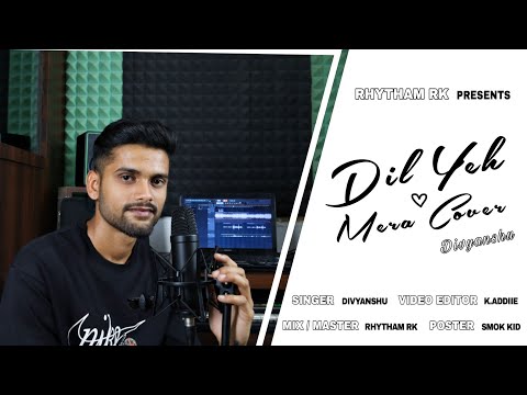 DIVYANSHU || Cover Dil Ye Mera Song || MIX BY Rhytham RK || Hindi sad song 2023 ||