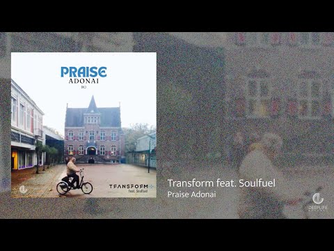 Transform feat. Soulfuel - Praise Adonai