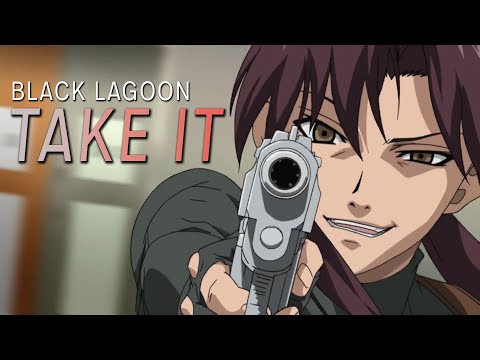 Black Lagoon || Take It @OfficialTeamTAZ