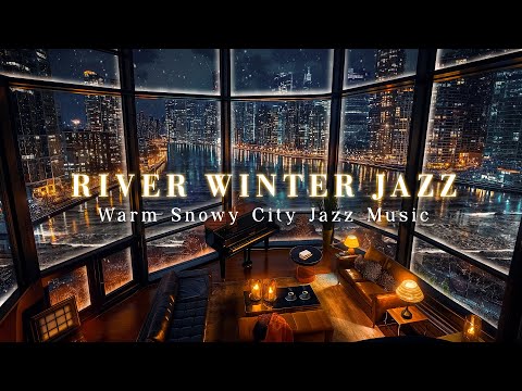 River Winter Night & Warm Snowy City Jazz Music - Elegant Soft Jazz for Relax, Work & Unwind