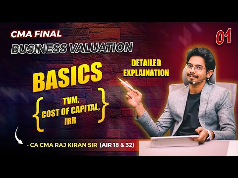 BASICS (TVM, COC, IRR) || BUSINESS VALUATION || CMA FINAL || BY CA CMA RAJ KIRAN SIR (AIR 18 & 32)