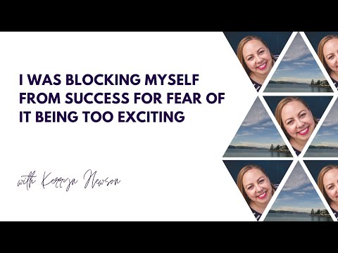 I was blocking myself from success for fear of it being to exciting