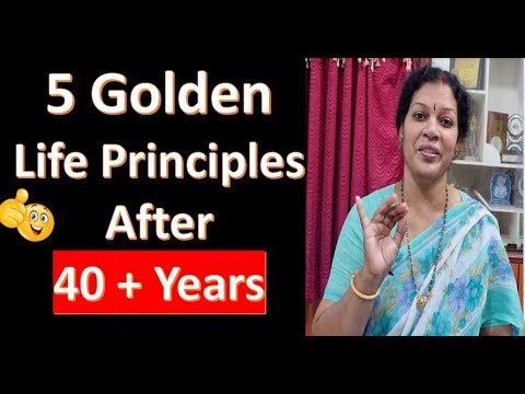 5 Golden Life Principles After40 + Years