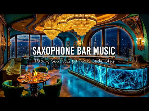 Relaxing Sweet Jazz Saxophone Music in Elegant Bar Ambience for Studying, Working, Sleeping