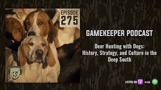 EP:275 | Deer Hunting with Dogs: History, Strategy, and Culture in the Deep South