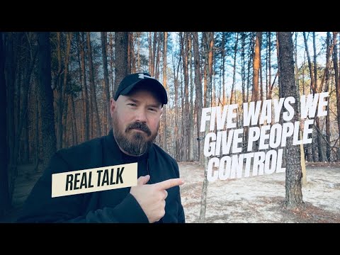 FIVE Ways We Give People Control Over Our Lives