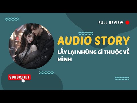 [TRUYỆN AUDIO] || LẤY LẠI NHỮNG GÌ THUỘC VỀ MÌNH || MANGA REVIEW 2