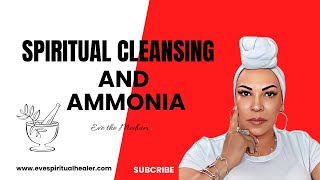 SPIRITUAL CLEANSING AND THE USE OF AMMONIA