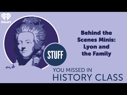 Behind the Scenes Minis: Lyon and the Family | STUFF YOU MISSED IN HISTORY CLASS