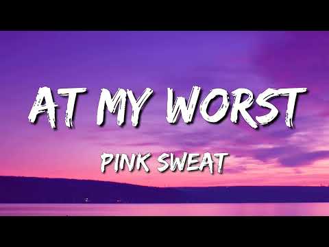 Pink Sweat$ - At My Worst (Lyrics)