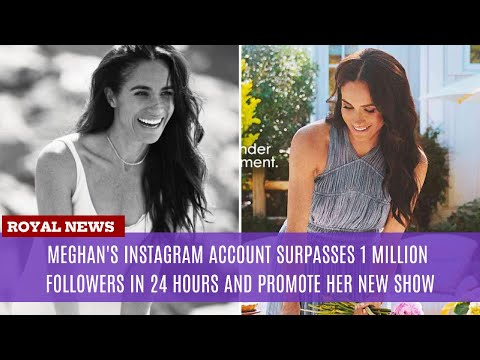 Meghan's Instagram Account Surpasses 1 Million Followers in 24 Hours and Promote Her New Show