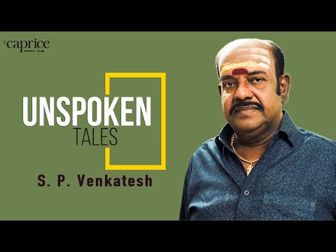 S P Venkatesh | Unspoken Tales | Caprice Media Hub