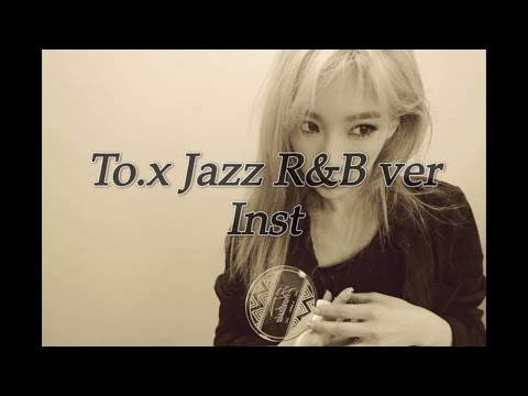 태연 (TAEYEON) - To.X jazz R&B ver.  Inst