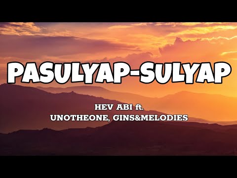 Pasulyap-sulyap - Hev Abi ft. Unotheone, Gins&Melodies (Lyrics)