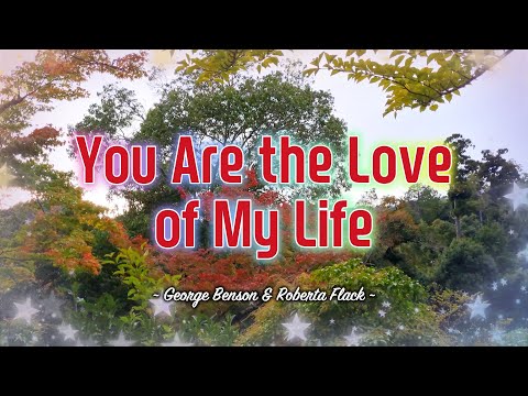 YOU ARE THE LOVE OF MY LIFE - (Karaoke Version) - in the style of George Benson & Roberta Flack