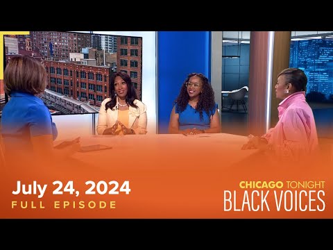 Chicago Tonight: Black Voices — July 24, 2024 Full Episode