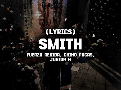 SMITH - Fuerza Regida, Chino Pacas, Junior H (LYRICS)