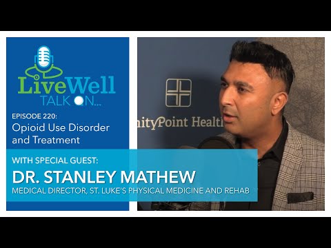 Ep. 220 - LiveWell Talk On...Opioid Use Disorder and Treatment (Dr. Stanley Mathew)