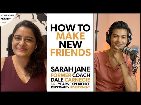 How to make more Friends | By Personality coach Sarah Jane and Ashish Ranjan | Momentum Podcast Clip