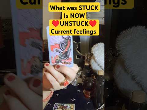 What was STUCK is NOW UNSTUCK 💖Current Feelings💖