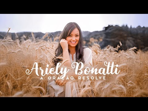 Ariely Bonatti | A Oração Resolve (COM LETRA)