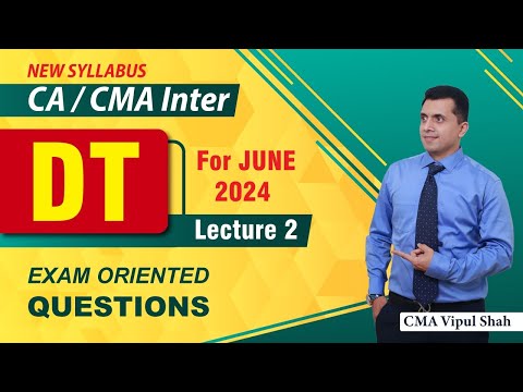 DT Exam-Oriented Questions Lecture 2 For June 2024 Exam | CA/CMA Inter | CMA Vipul Shah