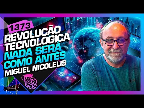 REVOLUÇÃO TECNOLÓGICA: NADA SERÁ COMO ANTES! - MIGUEL NICOLELIS - Inteligência Ltda. Podcast #1373