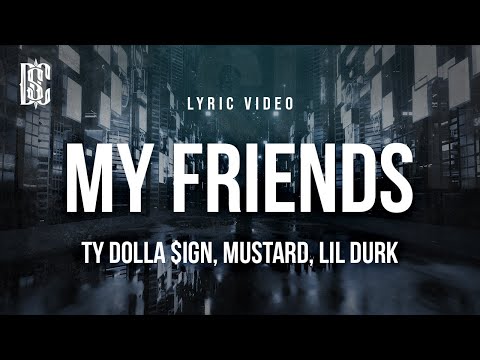 Ty Dolla $ign feat. Lil Durk, Mustard - My Friends | Lyrics