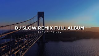 DJ Slow Remix Full Album (Aires Remix)