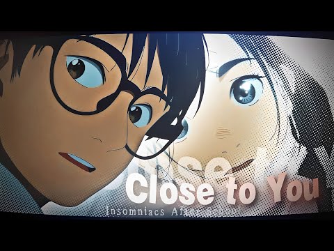 「CLOSE TO YOU」Insomniacs After School「AMV/EDIT」4K