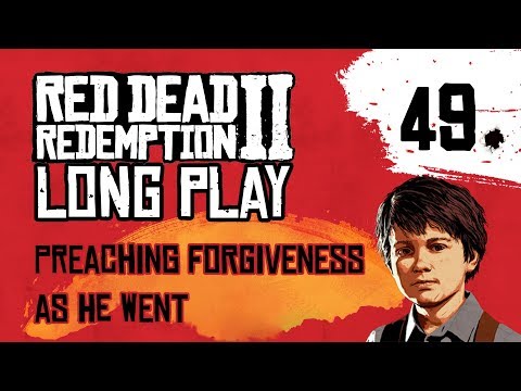 Ep 49 Preaching Forgiveness as He went – Red Dead Redemption 2 Long Play