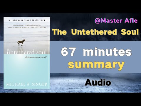 Summary of The Untethered Soul by Michael A. Singer | 67 minutes audiobook summary