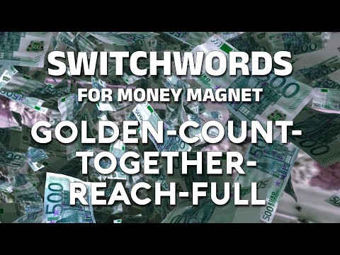 Switchwords for money magnet - GOLDEN-COUNT-TOGETHER-REACH-FULL