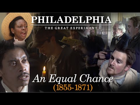 An Equal Chance (1855-1871) - Philadelphia: The Great Experiment