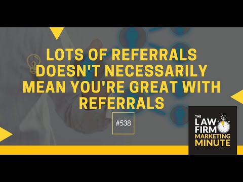 Lots of Referrals Doesn't Necessarily Mean You're Great with Referrals - LFMM 538