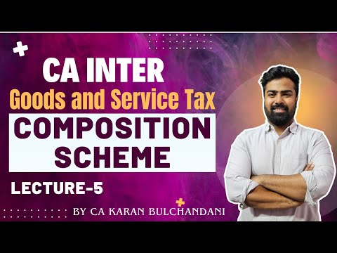 CA INTER || GST || Composition Scheme || Lecture -5 || By CA Karan Bulchandani