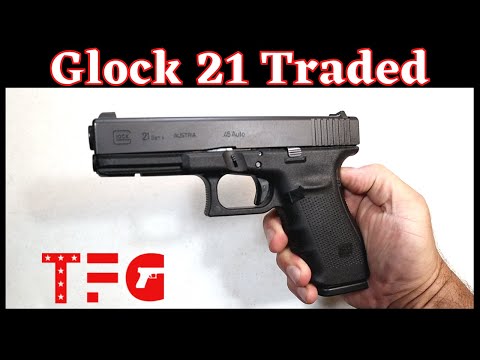 Glock 21 Traded for What? - TheFirearmGuy