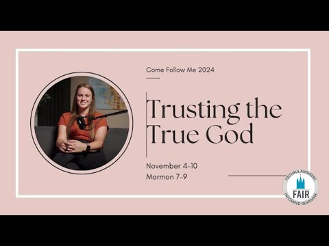 Come, Follow Me with FAIR – Mormon 7–9 - "Trusting the True God" – Autumn Dickson