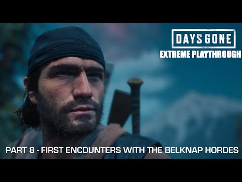 Days Gone - THE EXTREME PLAYTHROUGH / Part 8 - FIRST ENCOUNTERS WITH THE BELKNAP HORDES