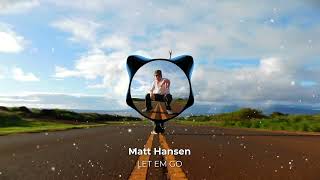 Matt Hansen - LET EM GO (Official Visualizer)