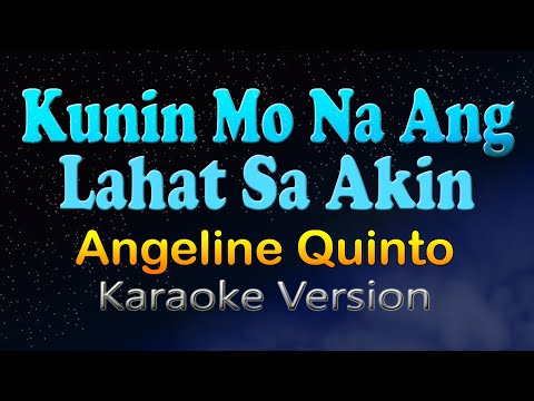 KUNIN MO NA ANG LAHAT SA AKIN - Angeline Quinto (HD Karaoke)