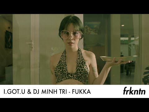 I.GOT.U & DJ Minh Tri - Fukka (Official Video)