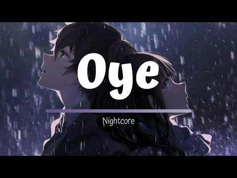 Oye - Nightcore (Switching Vocals)