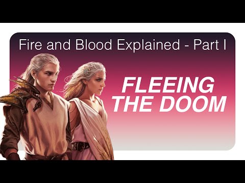 Fleeing the Doom - Fire & Blood Explained Part 1