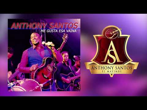 Anthony Santos   Me gusta esa Vaina