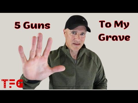 5 Guns I am Taking to My Grave - TheFirearmGuy